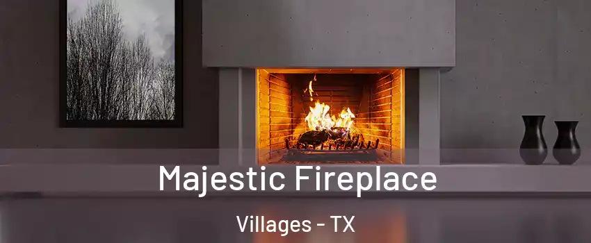 Majestic Fireplace Villages - TX