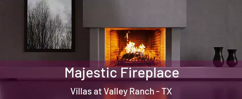 Majestic Fireplace Villas at Valley Ranch - TX