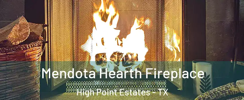 Mendota Hearth Fireplace High Point Estates - TX
