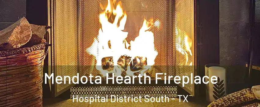 Mendota Hearth Fireplace Hospital District South - TX