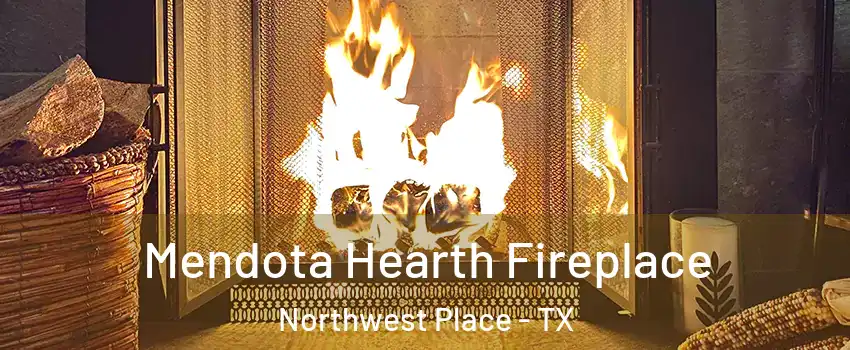 Mendota Hearth Fireplace Northwest Place - TX