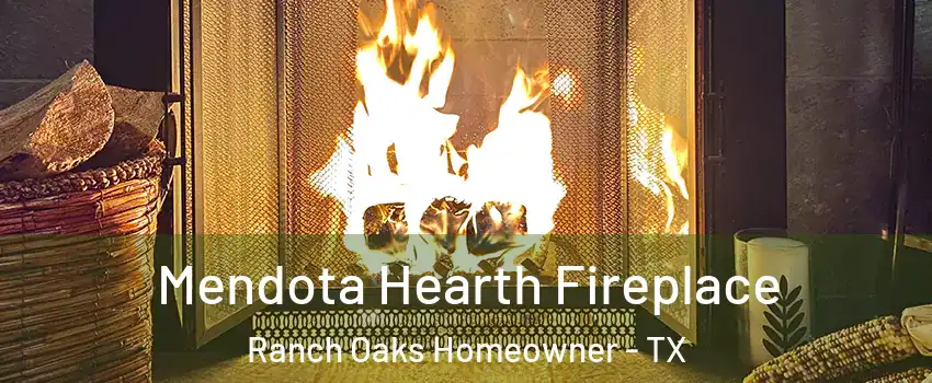 Mendota Hearth Fireplace Ranch Oaks Homeowner - TX