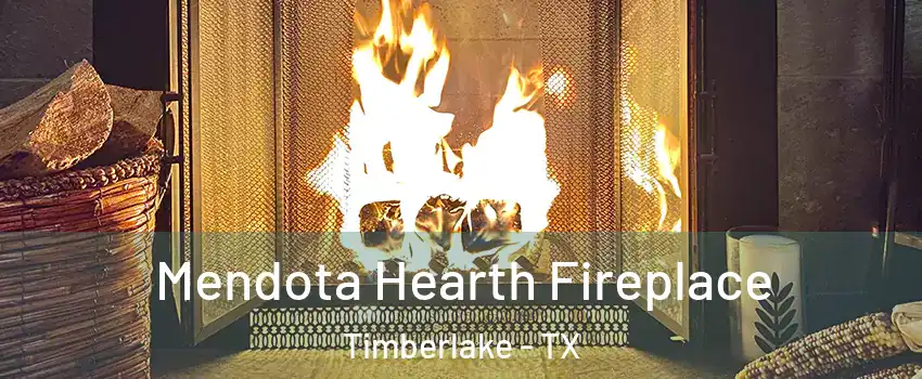 Mendota Hearth Fireplace Timberlake - TX