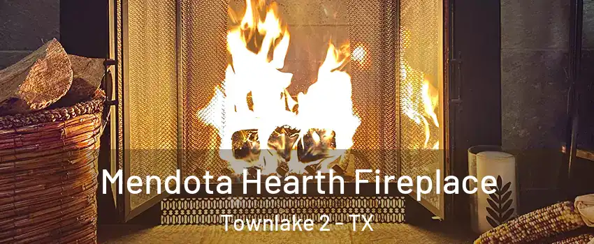 Mendota Hearth Fireplace Townlake 2 - TX