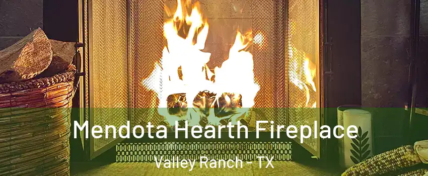 Mendota Hearth Fireplace Valley Ranch - TX