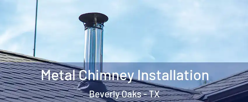 Metal Chimney Installation Beverly Oaks - TX
