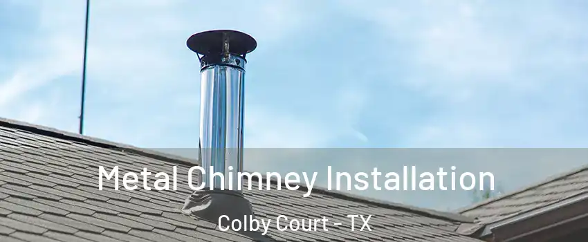 Metal Chimney Installation Colby Court - TX