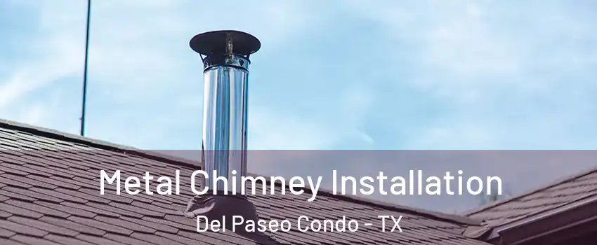 Metal Chimney Installation Del Paseo Condo - TX