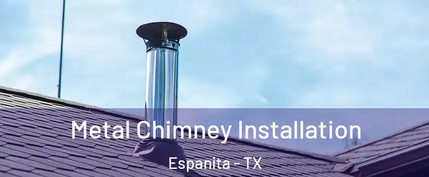 Metal Chimney Installation Espanita - TX
