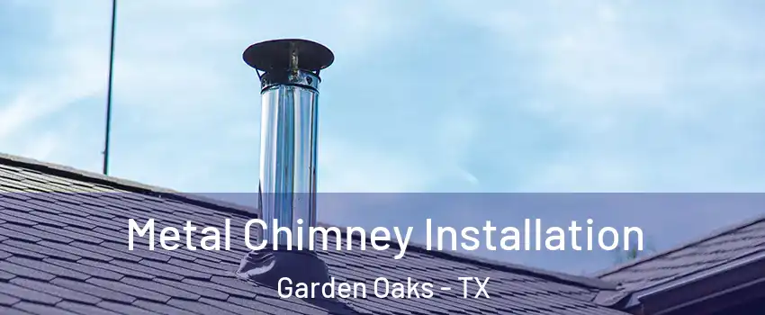Metal Chimney Installation Garden Oaks - TX