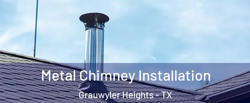 Metal Chimney Installation Grauwyler Heights - TX