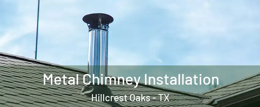 Metal Chimney Installation Hillcrest Oaks - TX