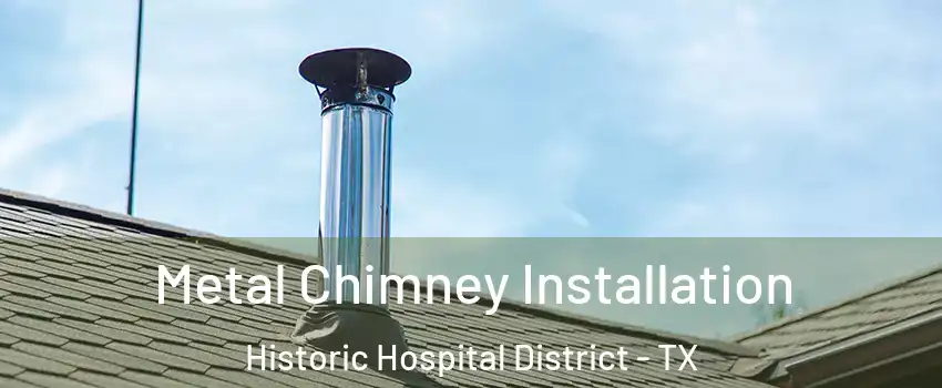 Metal Chimney Installation Historic Hospital District - TX