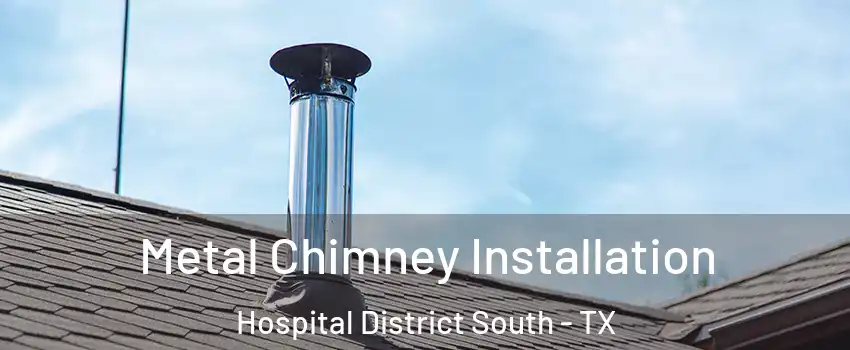 Metal Chimney Installation Hospital District South - TX