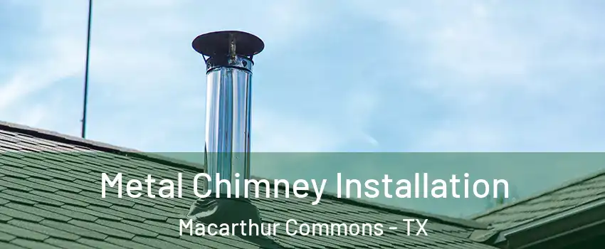 Metal Chimney Installation Macarthur Commons - TX