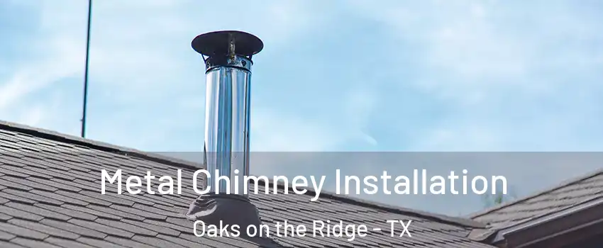 Metal Chimney Installation Oaks on the Ridge - TX