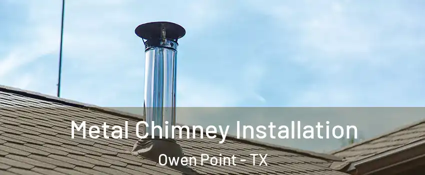 Metal Chimney Installation Owen Point - TX