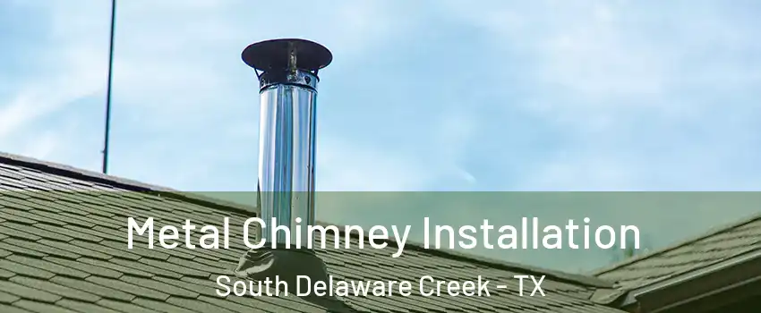 Metal Chimney Installation South Delaware Creek - TX