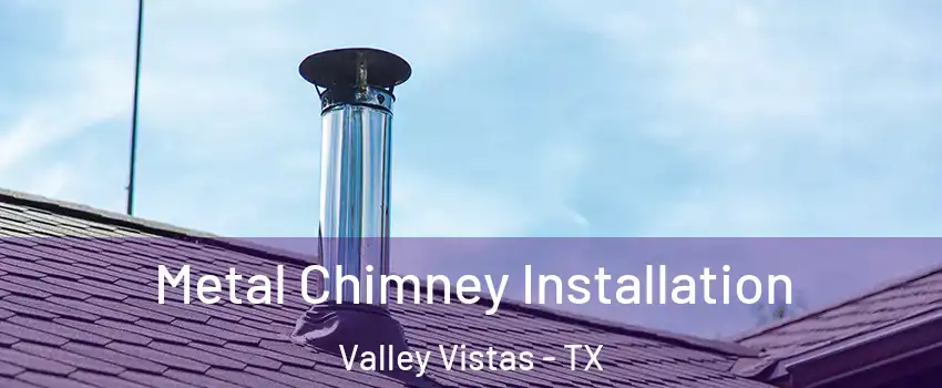 Metal Chimney Installation Valley Vistas - TX