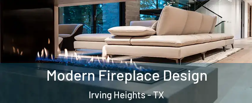 Modern Fireplace Design Irving Heights - TX