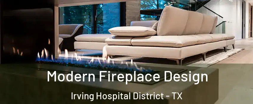 Modern Fireplace Design Irving Hospital District - TX