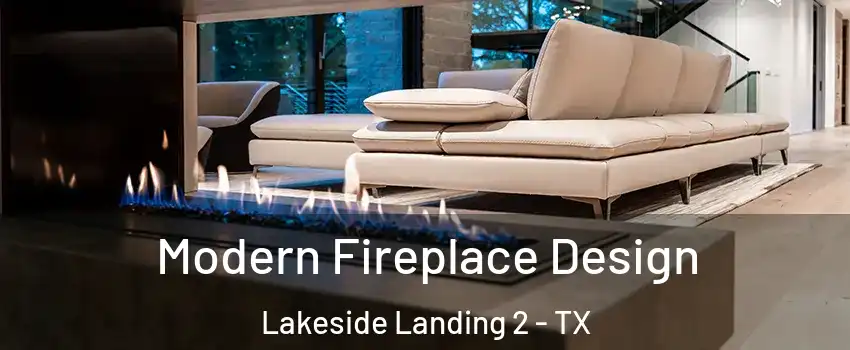 Modern Fireplace Design Lakeside Landing 2 - TX