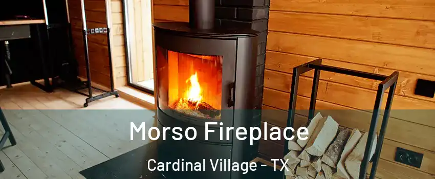 Morso Fireplace Cardinal Village - TX