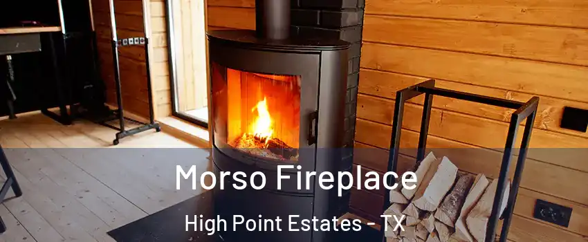 Morso Fireplace High Point Estates - TX