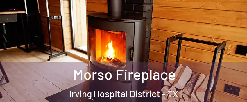 Morso Fireplace Irving Hospital District - TX
