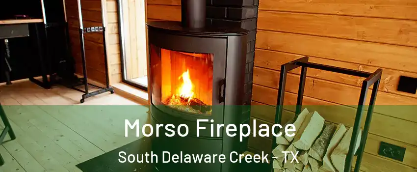 Morso Fireplace South Delaware Creek - TX