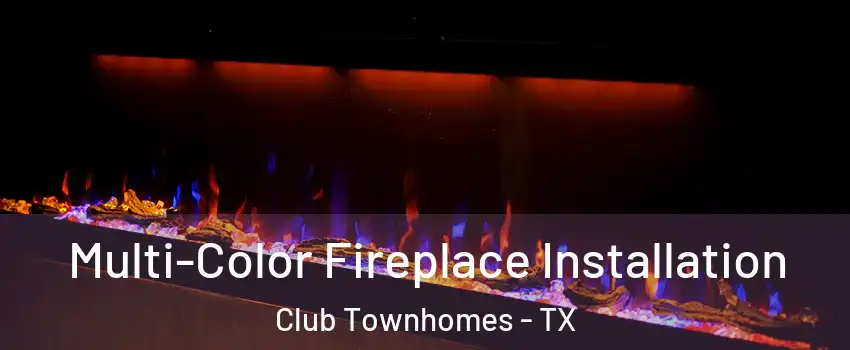 Multi-Color Fireplace Installation Club Townhomes - TX