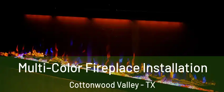 Multi-Color Fireplace Installation Cottonwood Valley - TX