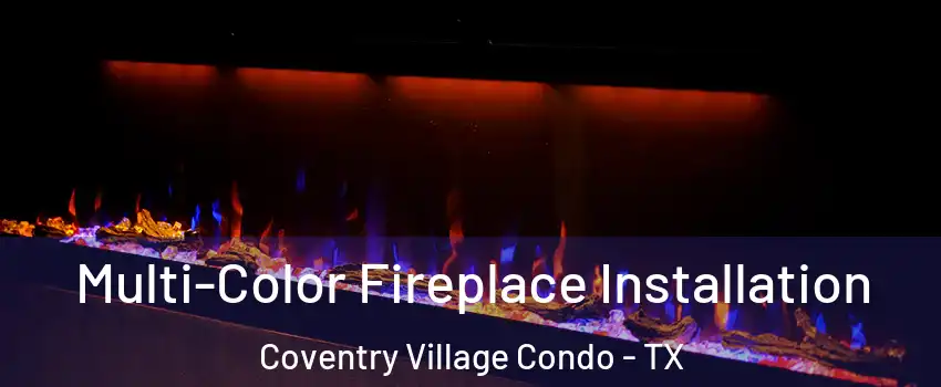 Multi-Color Fireplace Installation Coventry Village Condo - TX