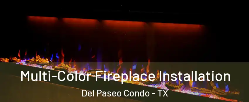 Multi-Color Fireplace Installation Del Paseo Condo - TX