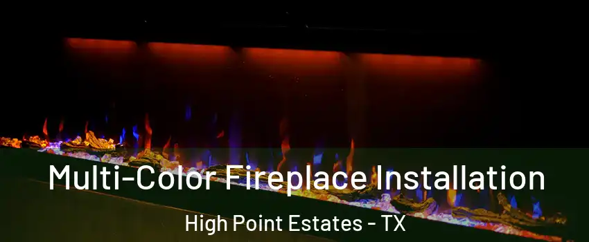 Multi-Color Fireplace Installation High Point Estates - TX