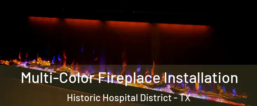 Multi-Color Fireplace Installation Historic Hospital District - TX