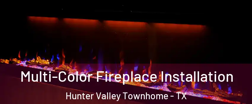 Multi-Color Fireplace Installation Hunter Valley Townhome - TX