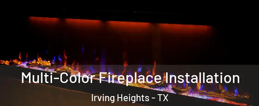 Multi-Color Fireplace Installation Irving Heights - TX
