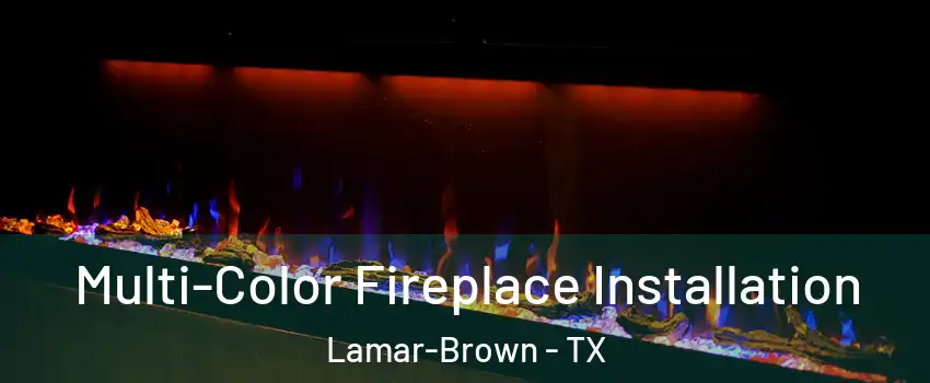 Multi-Color Fireplace Installation Lamar-Brown - TX