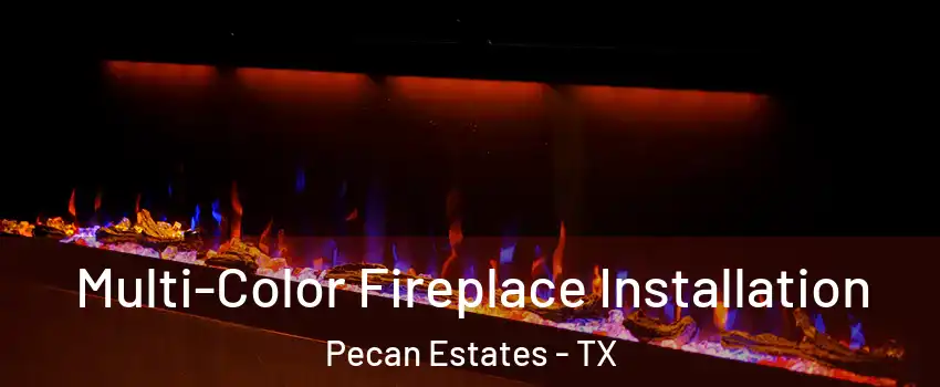 Multi-Color Fireplace Installation Pecan Estates - TX