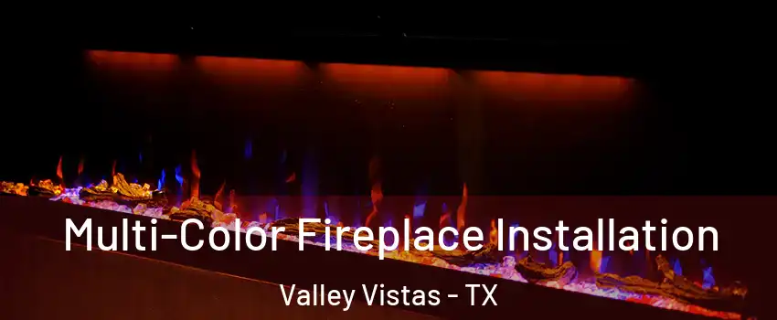 Multi-Color Fireplace Installation Valley Vistas - TX