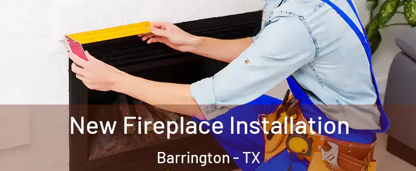 New Fireplace Installation Barrington - TX