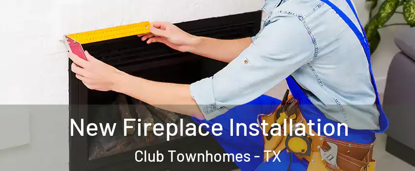 New Fireplace Installation Club Townhomes - TX