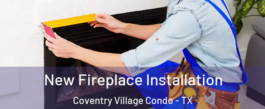 New Fireplace Installation Coventry Village Condo - TX