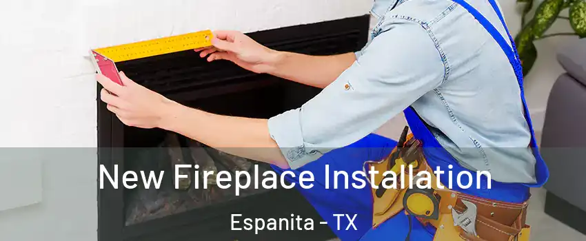 New Fireplace Installation Espanita - TX