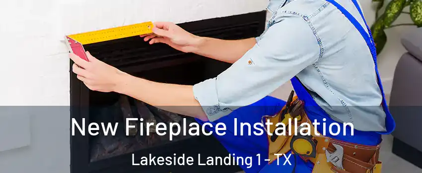 New Fireplace Installation Lakeside Landing 1 - TX