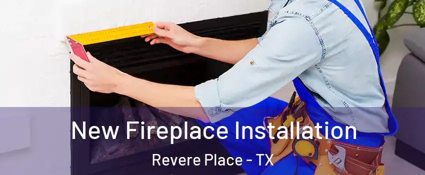 New Fireplace Installation Revere Place - TX