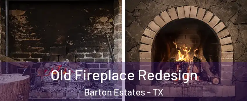 Old Fireplace Redesign Barton Estates - TX