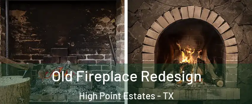 Old Fireplace Redesign High Point Estates - TX