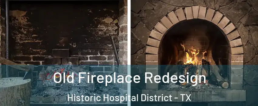 Old Fireplace Redesign Historic Hospital District - TX
